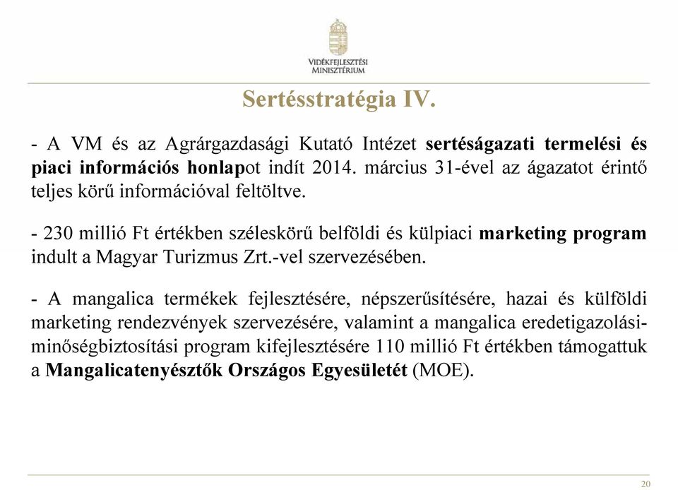 - 230 millió Ft értékben széleskörű belföldi és külpiaci marketing program indult a Magyar Turizmus Zrt.-vel szervezésében.