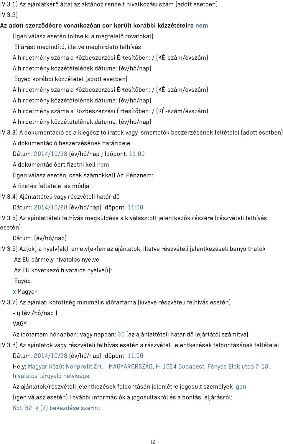 (adott esetben) A hirdetmény száma a Közbeszerzési Értesítőben: / (KÉ-szám/évszám) A hirdetmény közzétételének dátuma: (év/hó/nap) A hirdetmény száma a Közbeszerzési Értesítőben: / (KÉ-szám/évszám) A