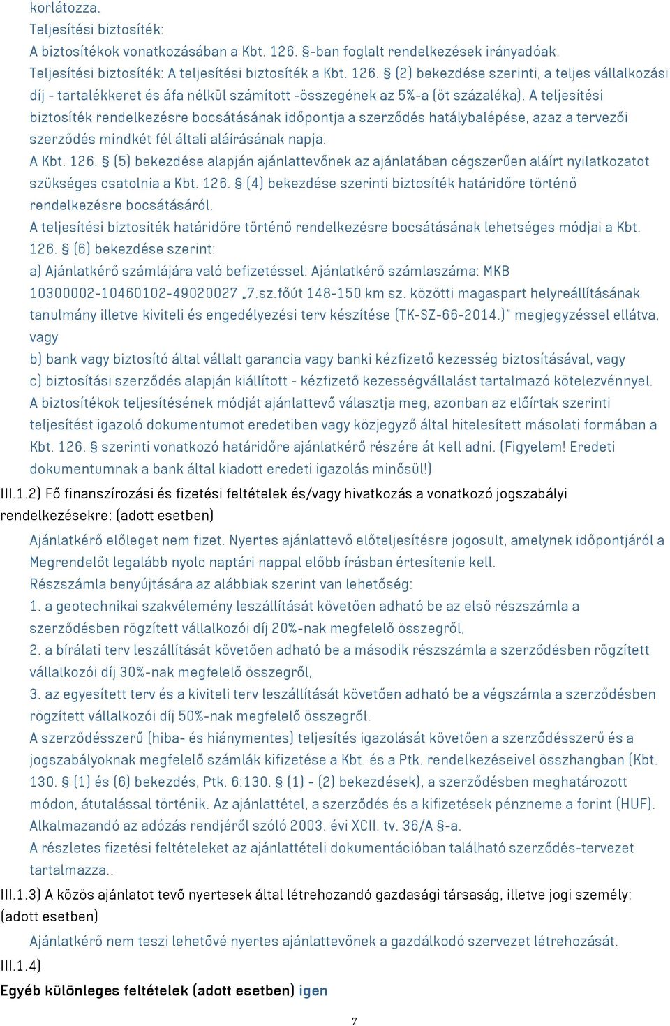 (2) bekezdése szerinti, a teljes vállalkozási díj - tartalékkeret és áfa nélkül számított -összegének az 5%-a (öt százaléka).