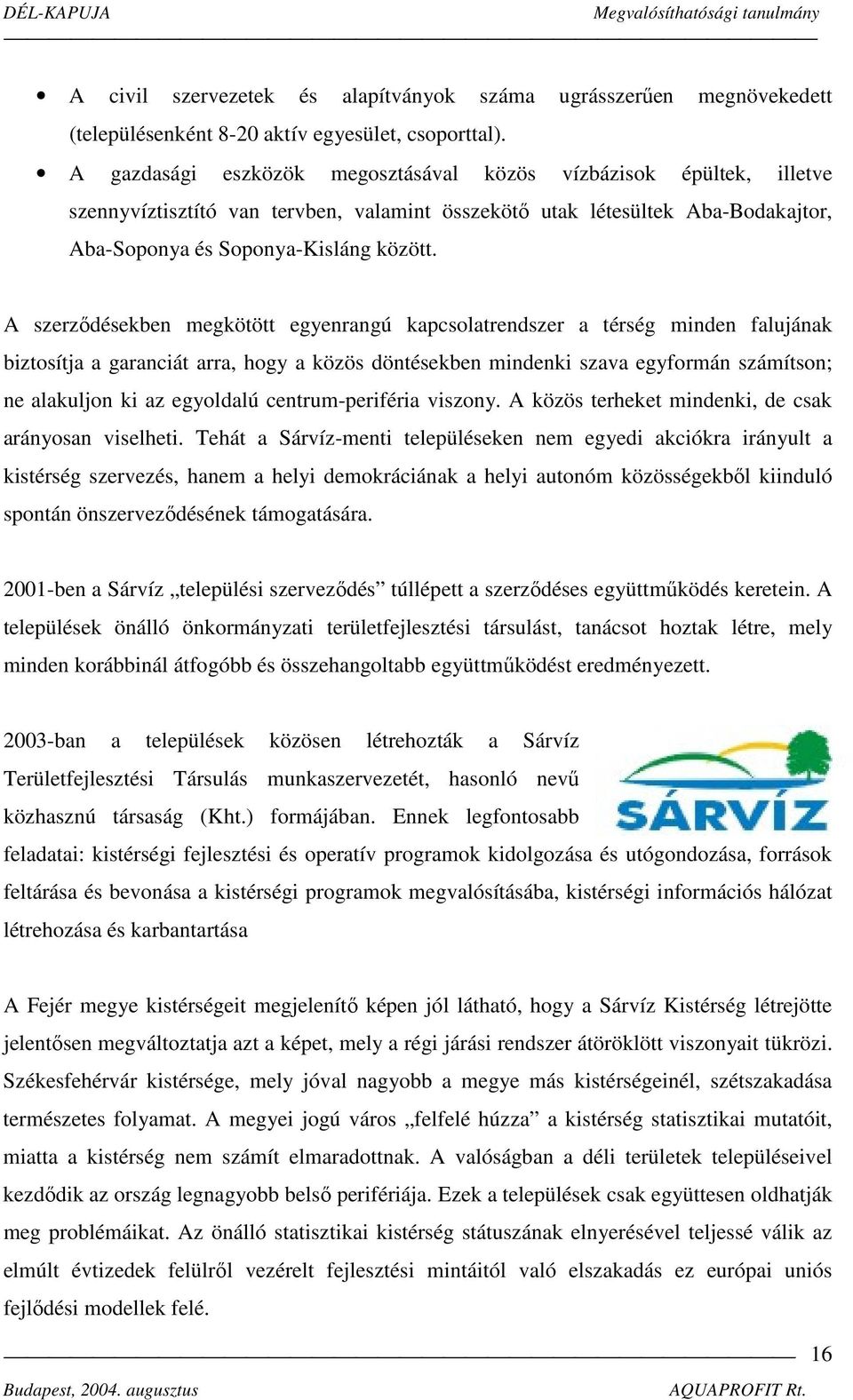 A szerződésekben megkötött egyenrangú kapcsolatrendszer a térség minden falujának biztosítja a garanciát arra, hogy a közös döntésekben mindenki szava egyformán számítson; ne alakuljon ki az