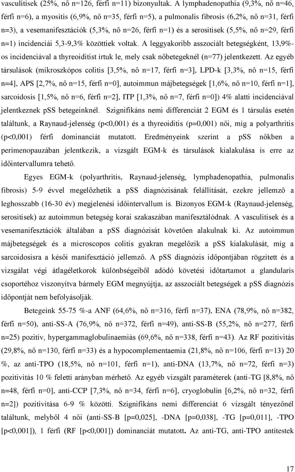 serositisek (5,5%, nő n=29, férfi n=1) incidenciái 5,3-9,3% közöttiek voltak.