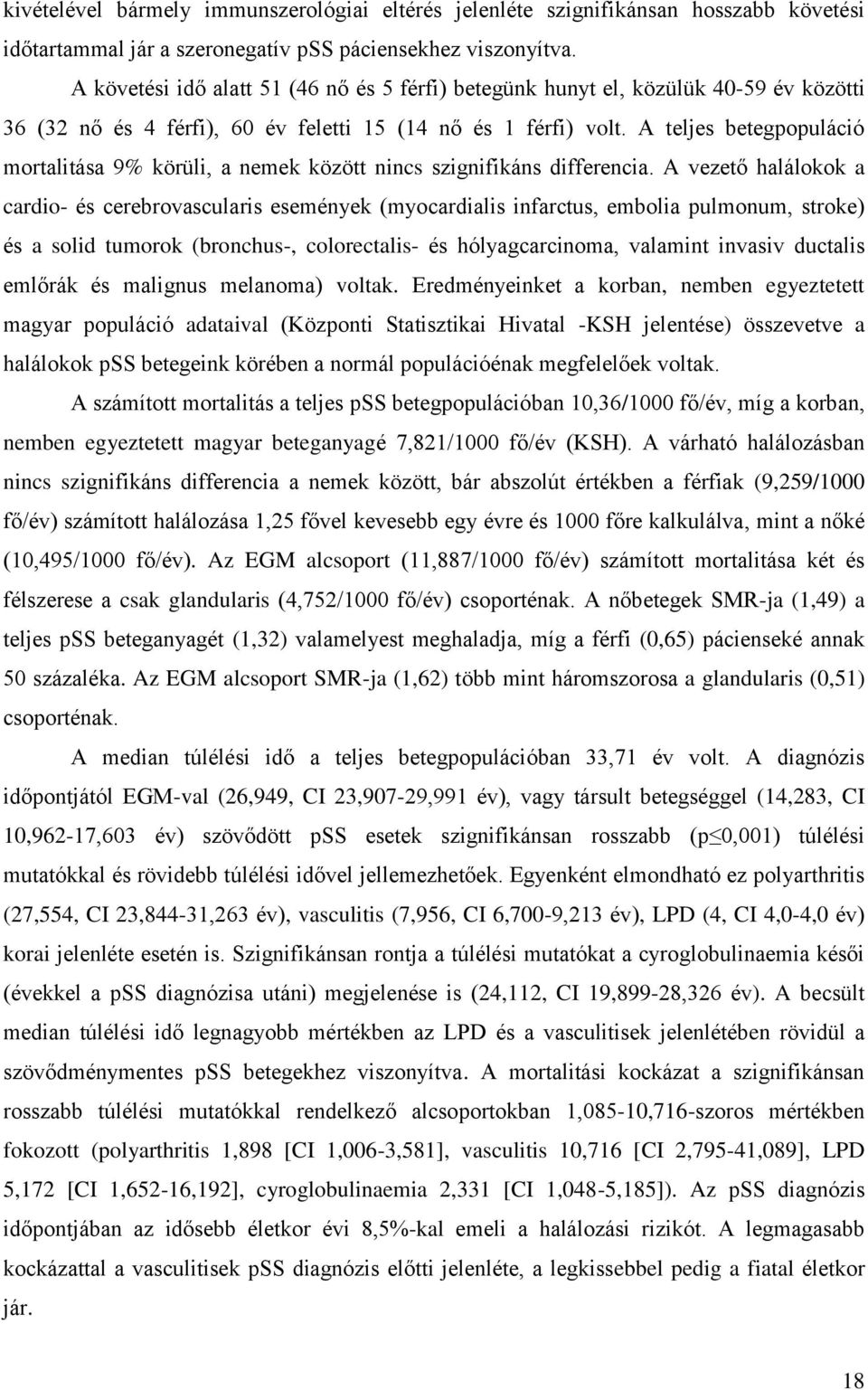 A teljes betegpopuláció mortalitása 9% körüli, a nemek között nincs szignifikáns differencia.