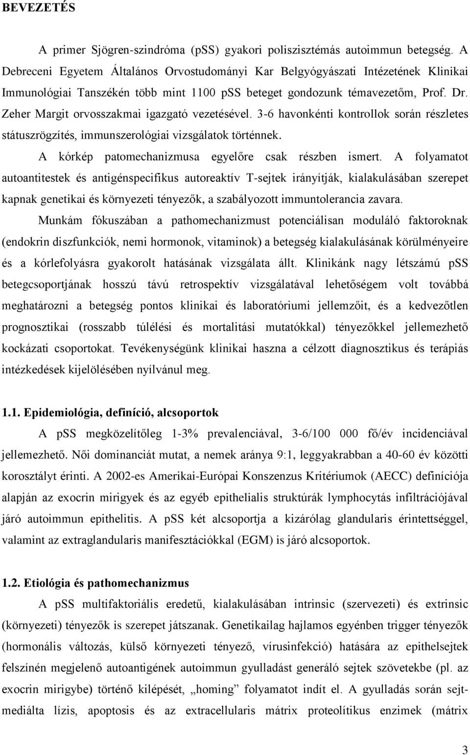 Zeher Margit orvosszakmai igazgató vezetésével. 3-6 havonkénti kontrollok során részletes státuszrögzítés, immunszerológiai vizsgálatok történnek.