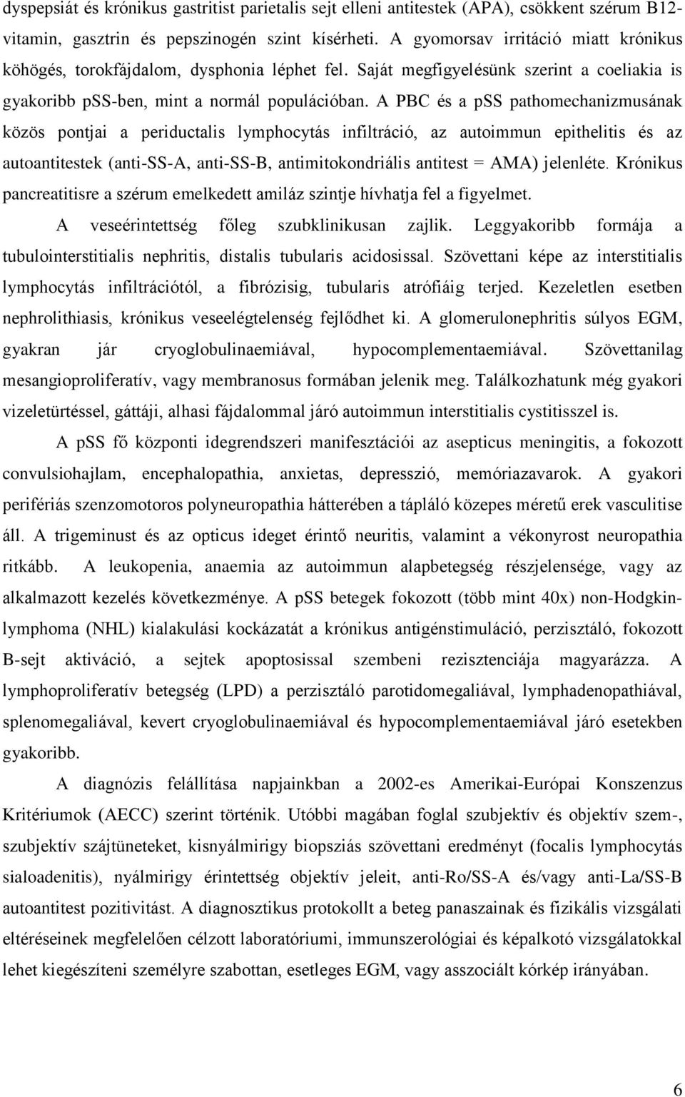 A PBC és a pss pathomechanizmusának közös pontjai a periductalis lymphocytás infiltráció, az autoimmun epithelitis és az autoantitestek (anti-ss-a, anti-ss-b, antimitokondriális antitest = AMA)