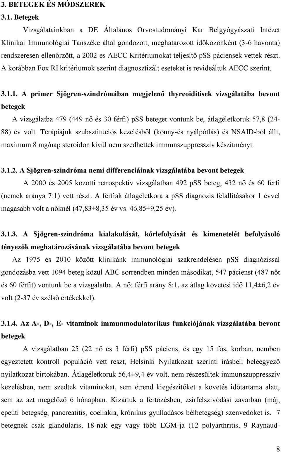 2002-es AECC Kritériumokat teljesítő pss páciensek vettek részt. A korábban Fox RI kritériumok szerint diagnosztizált eseteket is revideáltuk AECC szerint. 3.1.