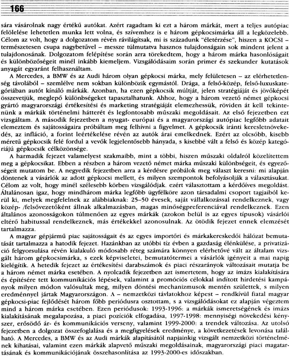 tulajdonosának. Dolgozatom felépítése során arra törekedtem, hogy a három márka hasonlóságait és különbözőségeit minél inkább kiemeljem.