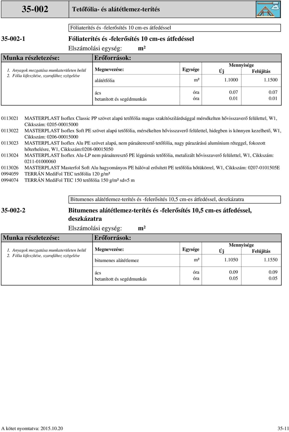 1000 MASTERPLAST Isoflex Classic PP szövet alapú tetőfólia magas szakítószilárdsággal mérsékelten hővisszaverő felülettel, W1, Cikkszám: 0205-00015000 MASTERPLAST Isoflex Soft PE szövet alapú