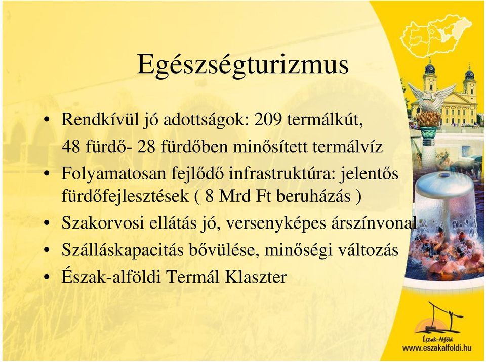 fürdőfejlesztések ( 8 Mrd Ft beruházás ) Szakorvosi ellátás jó, versenyképes