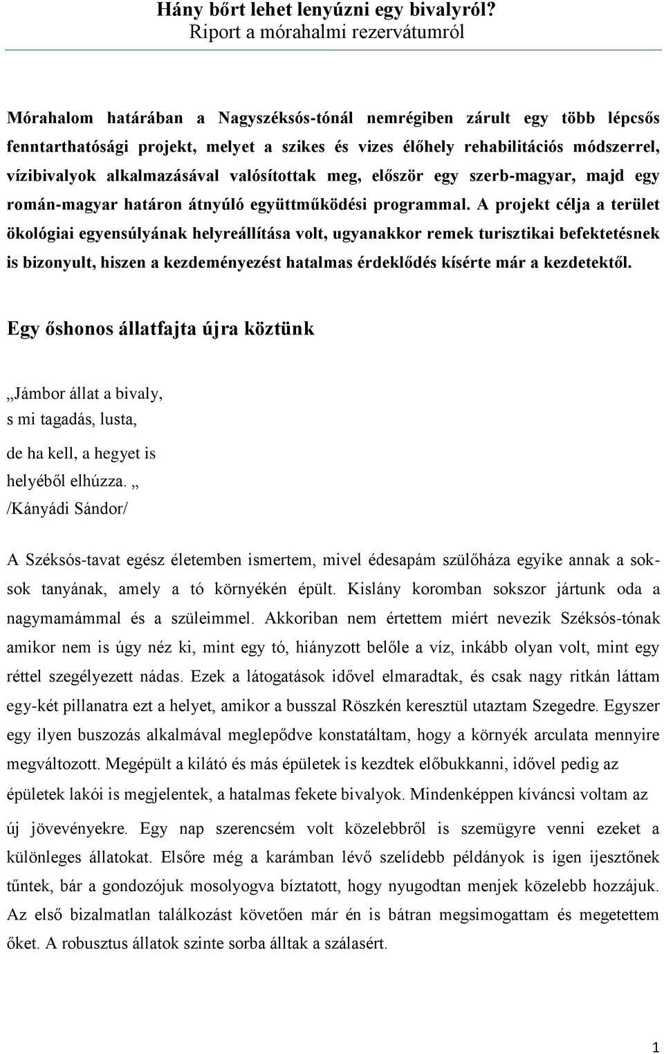 vízibivalyok alkalmazásával valósítottak meg, először egy szerb-magyar, majd egy román-magyar határon átnyúló együttműködési programmal.