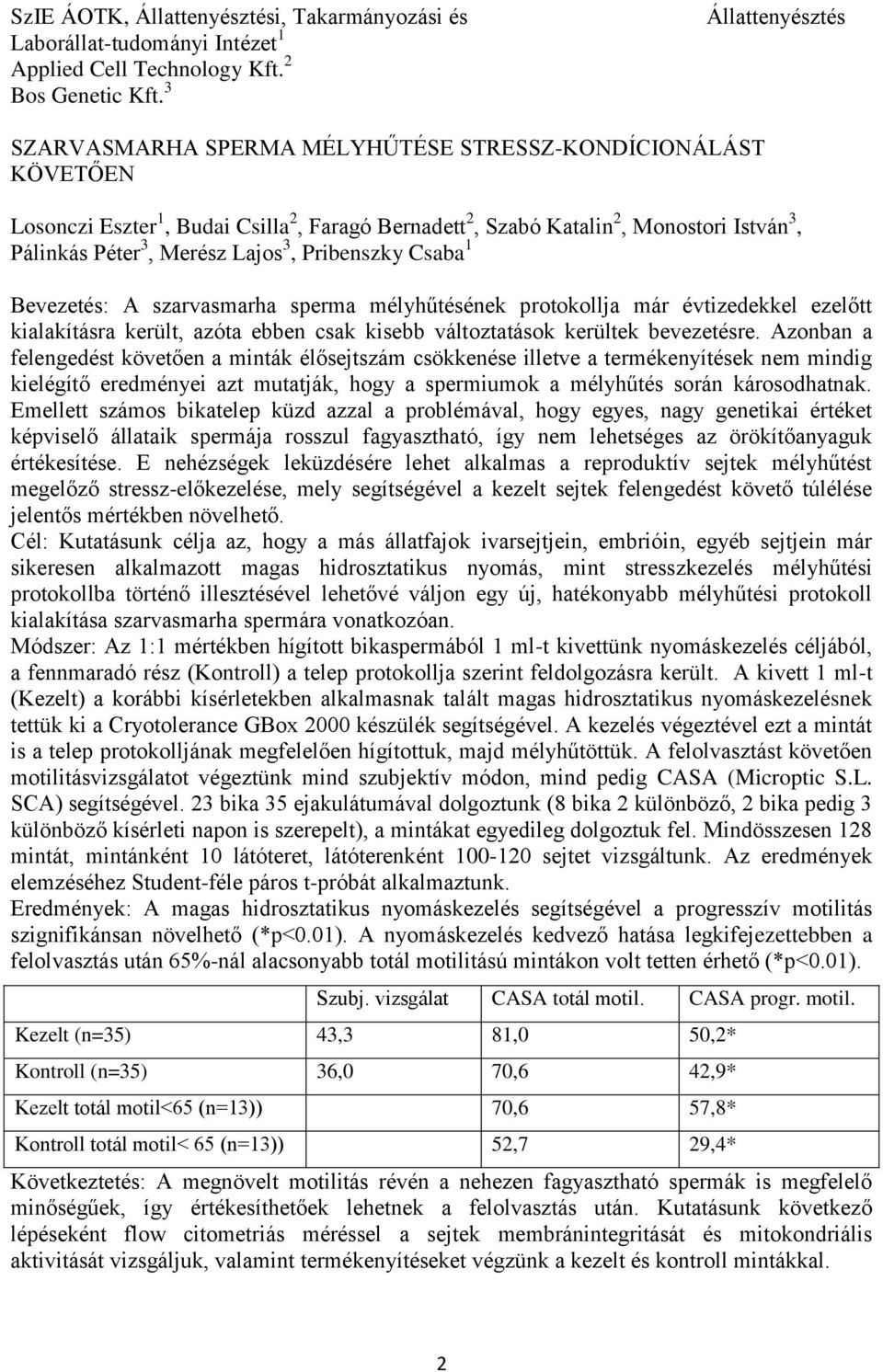 Lajos 3, Pribenszky Csaba 1 Bevezetés: A szarvasmarha sperma mélyhűtésének protokollja már évtizedekkel ezelőtt kialakításra került, azóta ebben csak kisebb változtatások kerültek bevezetésre.