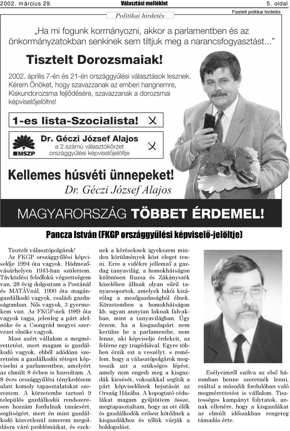 Távközlési felsőfokú végzettségem van, 28 évig dolgoztam a Postánál és MATÁVnál, 1990 óta magángazdálkodó vagyok, családi gazdaságomban. Nős vagyok, 3 gyermekem van.