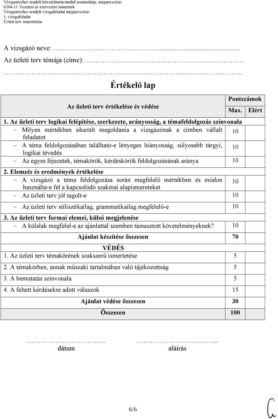 található-e lényeges hiányosság, súlyosabb tárgyi, logikai tévedés 10 Az egyes fejezetek, témakörök, kérdéskörök feldolgozásának aránya 10 2.