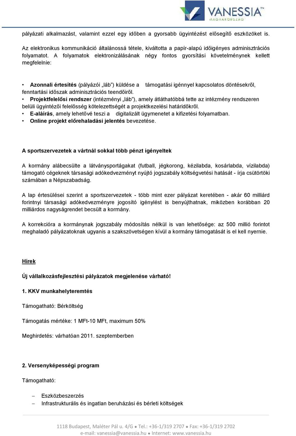 A flyamatk elektrnizálásának négy fnts gyrsítási követelménynek kellett megfelelnie: Aznnali értesítés (pályázói láb ) küldése a támgatási igénnyel kapcslats döntésekről, fenntartási időszak