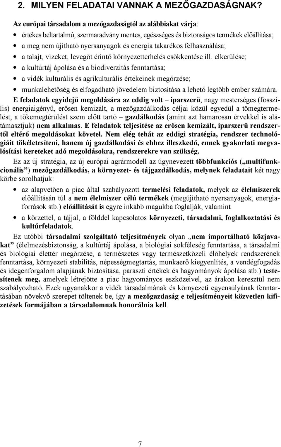 takarékos felhasználása; a talajt, vizeket, levegőt érintő környezetterhelés csökkentése ill.