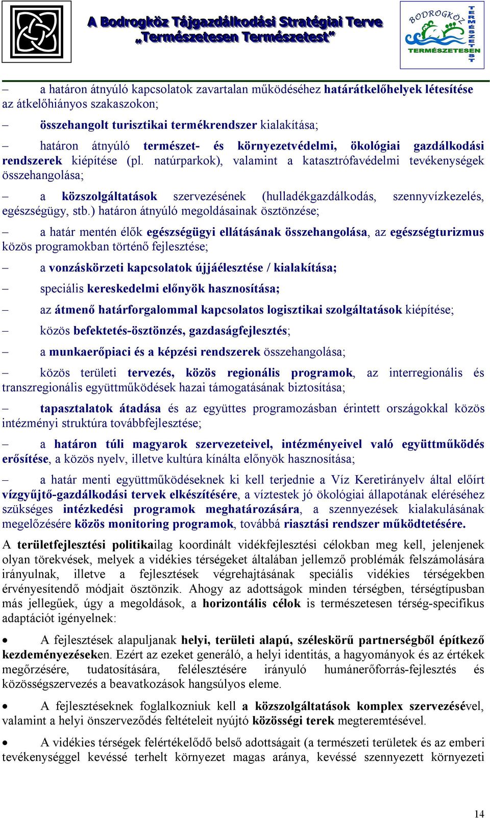 natúrparkok), valamint a katasztrófavédelmi tevékenységek összehangolása; a közszolgáltatások szervezésének (hulladékgazdálkodás, szennyvízkezelés, egészségügy, stb.