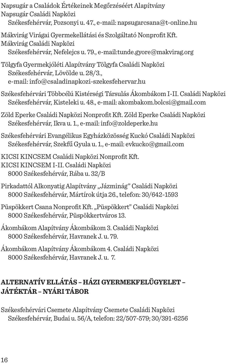 org Tölgyfa Gyermekjóléti Alapítvány Tölgyfa Családi Napközi Székesfehérvár, Lövölde u. 28/3., e-mail: info@csaladinapkozi-szekesfehervar.