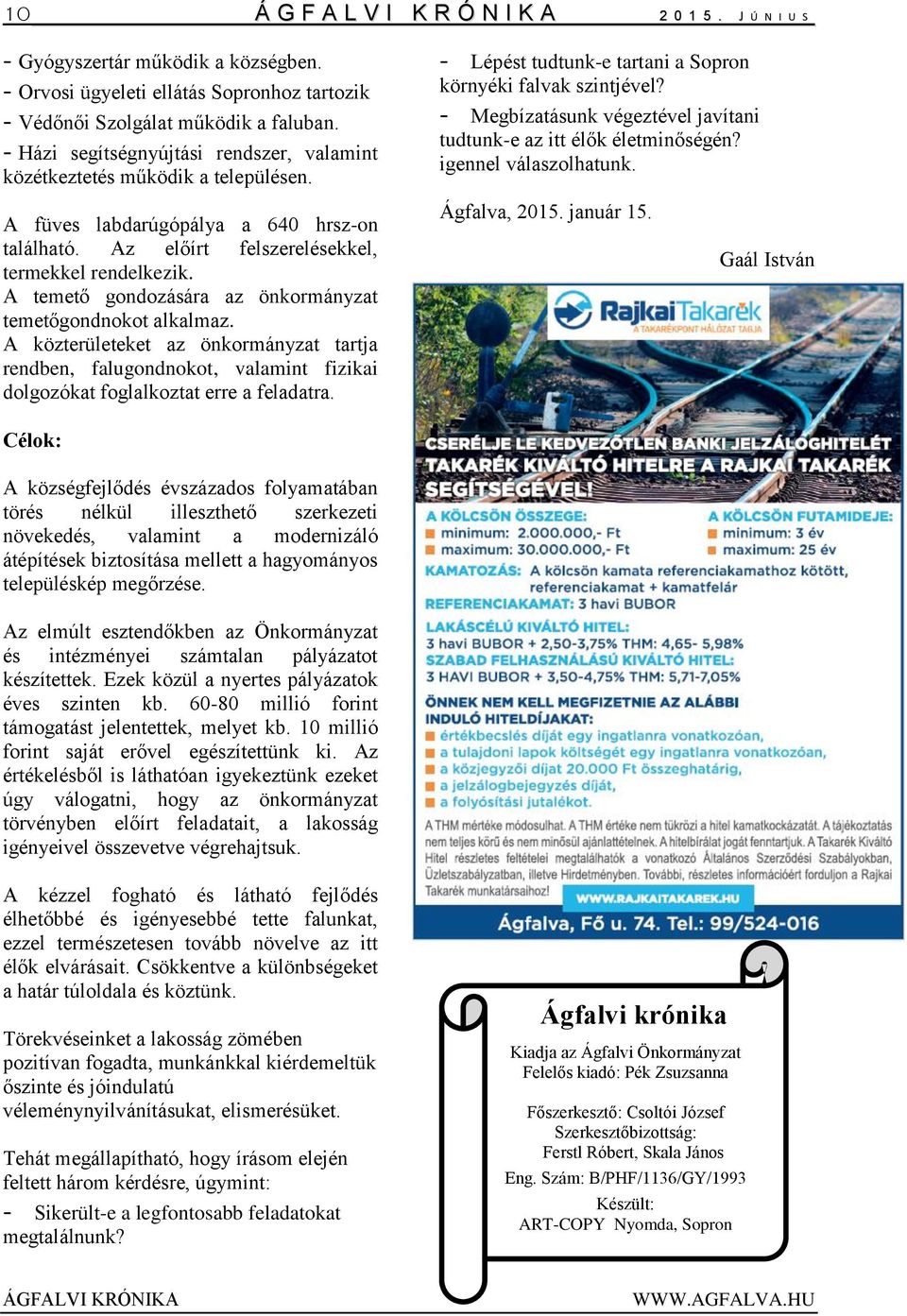 A temető gondozására az önkormányzat temetőgondnokot alkalmaz. A közterületeket az önkormányzat tartja rendben, falugondnokot, valamint fizikai dolgozókat foglalkoztat erre a feladatra.