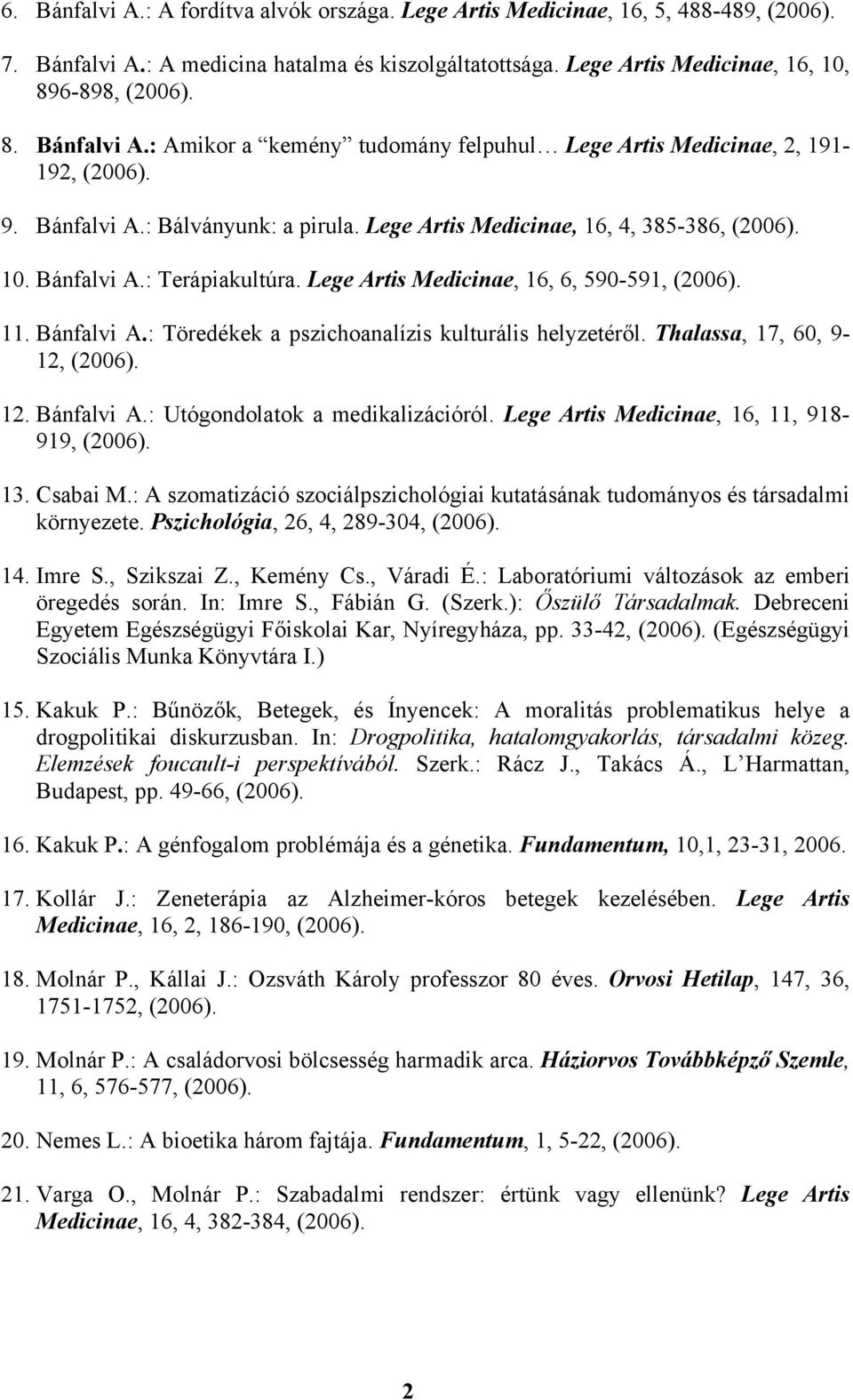 Thalassa, 17, 60, 9-12, (2006). 12. Bánfalvi A.: Utógondolatok a medikalizációról. Lege Artis Medicinae, 16, 11, 918-919, (2006). 13. Csabai M.