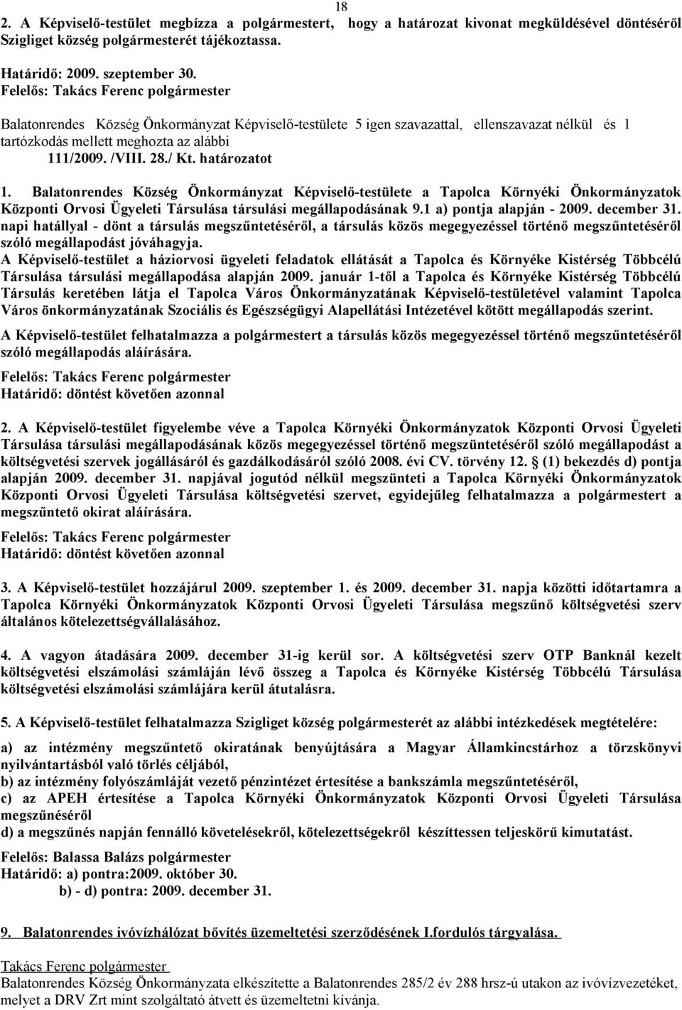 határozatot 1. Balatonrendes Község Önkormányzat Képviselő-testülete a Tapolca Környéki Önkormányzatok Központi Orvosi Ügyeleti Társulása társulási megállapodásának 9.1 a) pontja alapján - 2009.