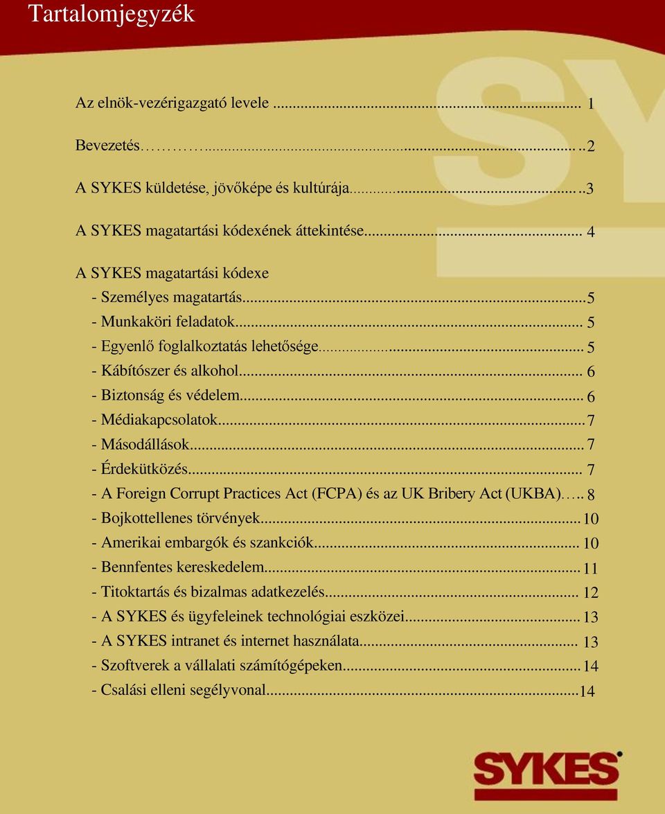 .. 6 - Médiakapcsolatok... 7 - Másodállások... 7 - Érdekütközés... 7 - A Foreign Corrupt Practices Act (FCPA) és az UK Bribery Act (UKBA).. 8 - Bojkottellenes törvények.