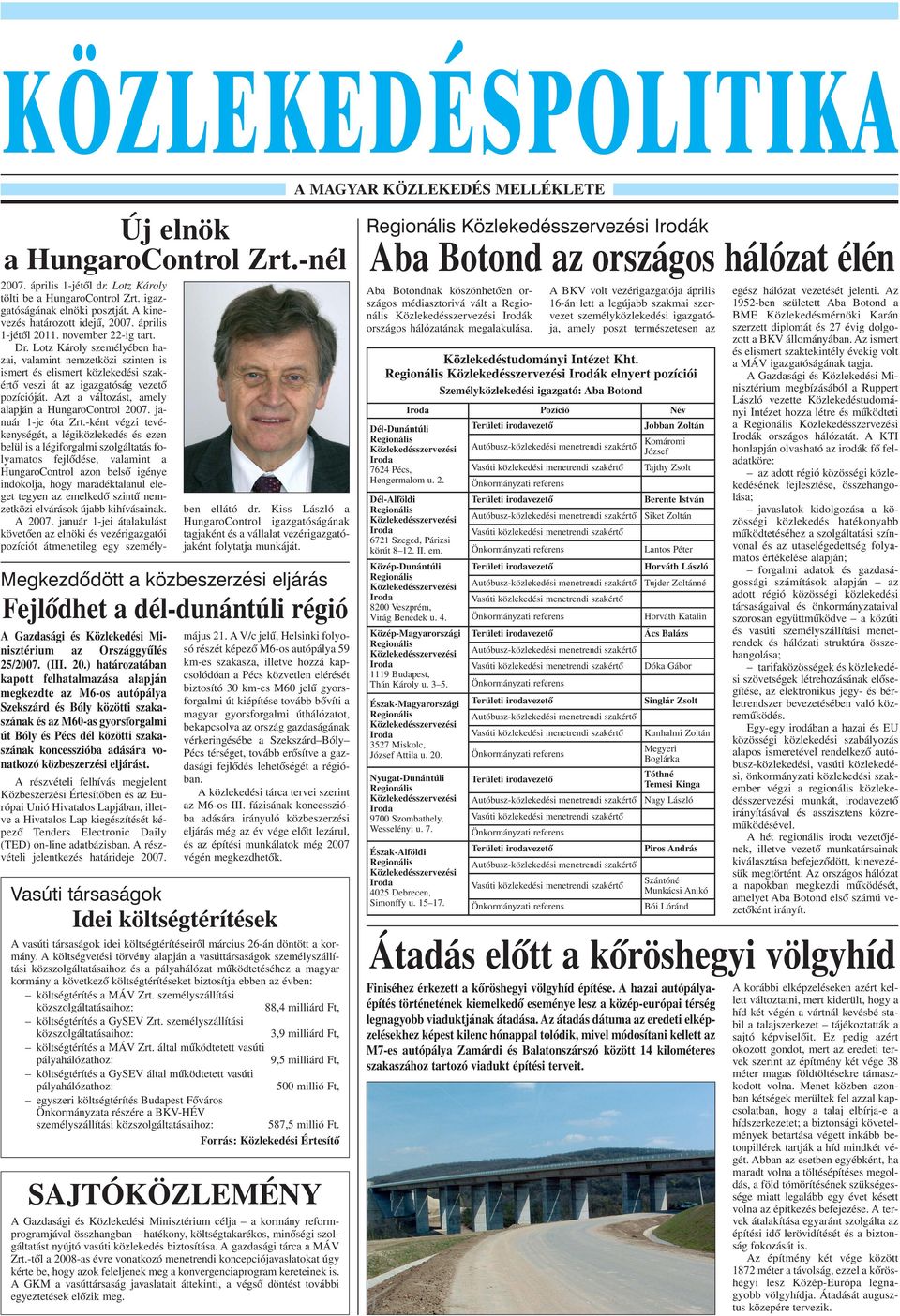 Azt a változást, amely alapján a HungaroControl 2007. január 1-je óta Zrt.