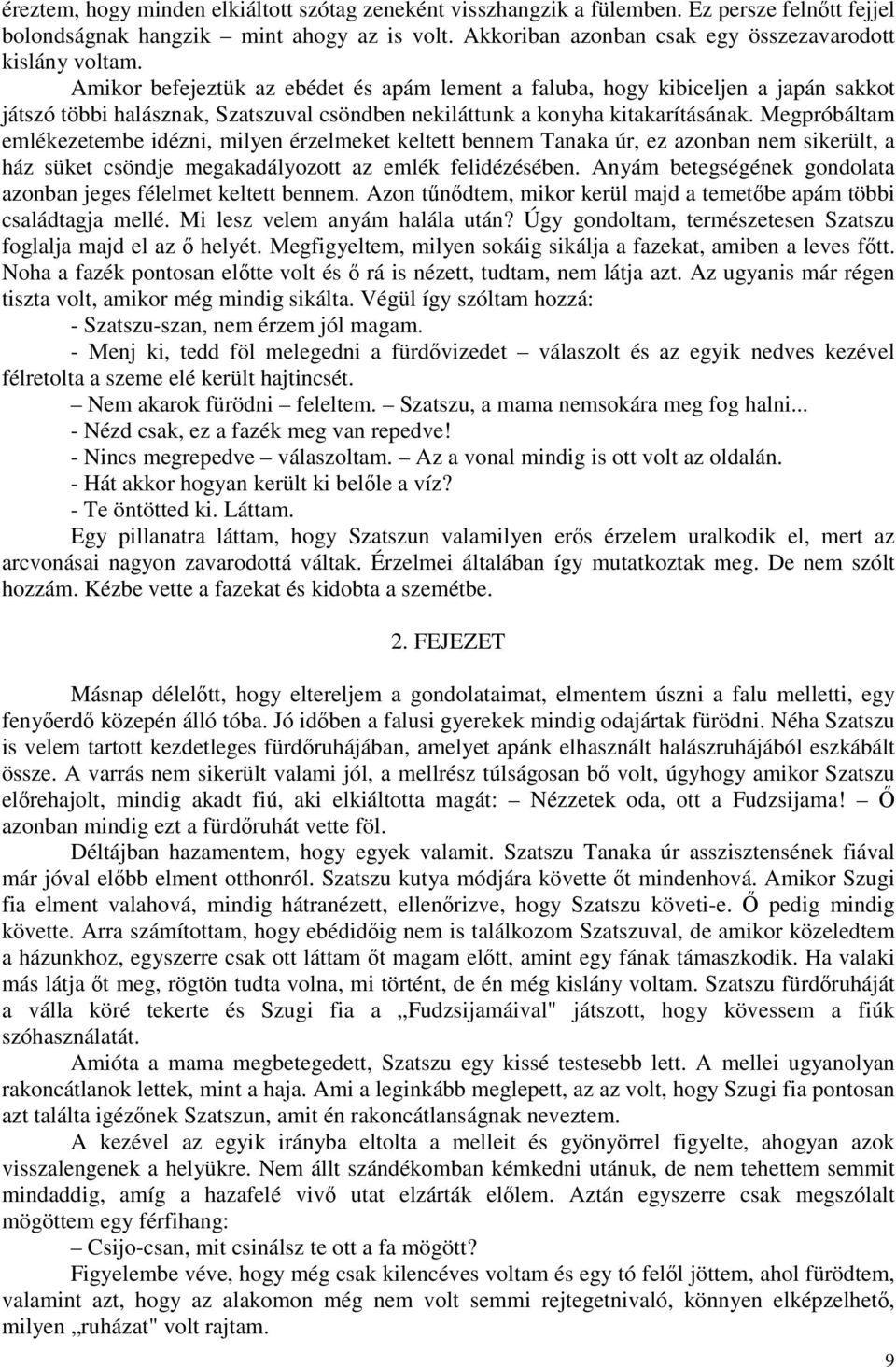 Megpróbáltam emlékezetembe idézni, milyen érzelmeket keltett bennem Tanaka úr, ez azonban nem sikerült, a ház süket csöndje megakadályozott az emlék felidézésében.