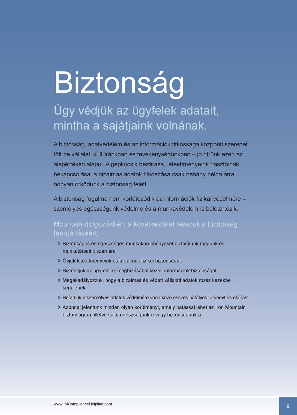 A gépkocsik bezárása, létesítményeink riasztóinak bekapcsolása, a bizalmas adatok titkosítása csak néhány példa arra, hogyan őrködünk a biztonság felett.