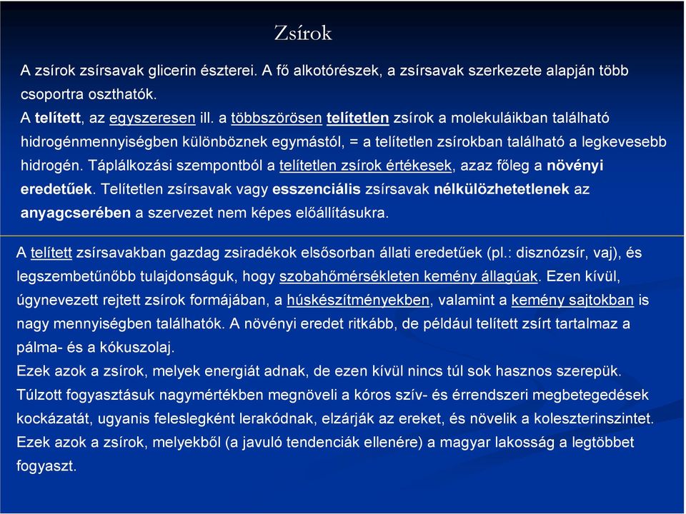 Táplálkozási szempontból a telítetlen zsírok értékesek, azaz fıleg a növényi eredetőek.