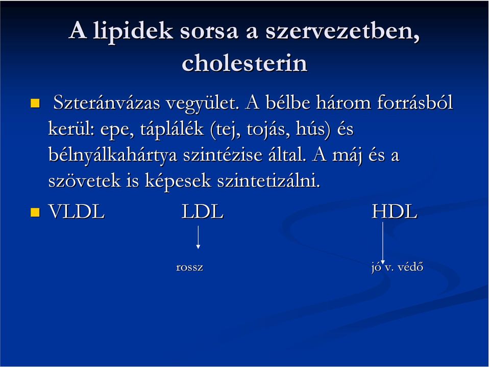 A bélbe b három h forrásb sból kerül: epe, táplt plálék k (tej,