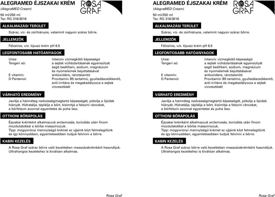 ránctalanító Provitamin B5 tartalmú, gyulladáscsökkentô, anti-irritáns és megakadályozza a sejtek vízvesztését Javítja a hámréteg nedvességmegtartó képességét, pótolja a lipidek hiányát.