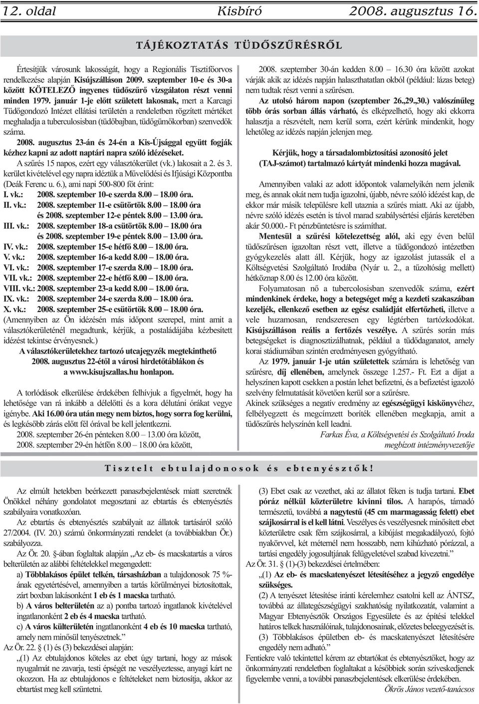 január 1-je előtt született lakosnak, mert a Karcagi Tüdőgondozó Intézet ellátási területén a rendeletben rögzített mértéket meghaladja a tuberculosisban (tüdőbajban, tüdőgümőkorban) szenvedők száma.