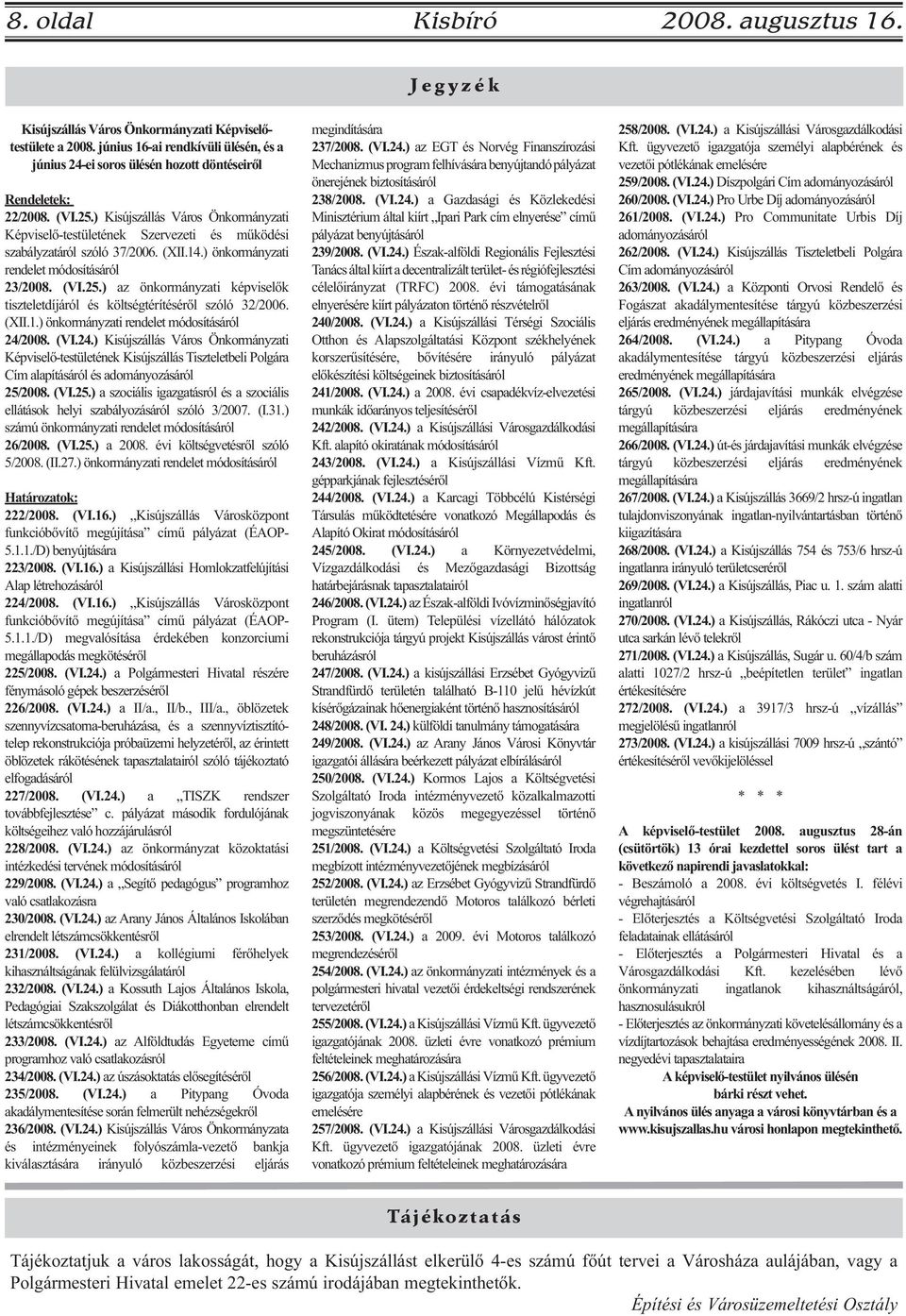 ) Kisújszállás Város Önkormányzati Képviselő-testületének Szervezeti és működési szabályzatáról szóló 37/2006. (XII.14.) önkormányzati rendelet módosításáról 23/2008. (VI.25.