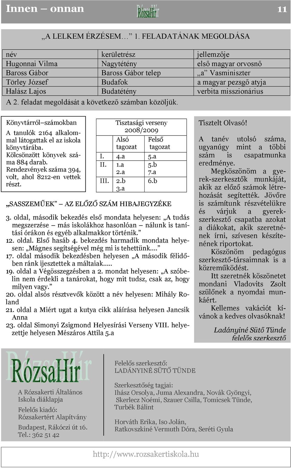 Budatétény verbita misszionárius A 2. feladat megoldását a következő számban közöljük. Könyvtárról számokban A tanulók 2164 alkalommal látogattak el az iskola könyvtárába.