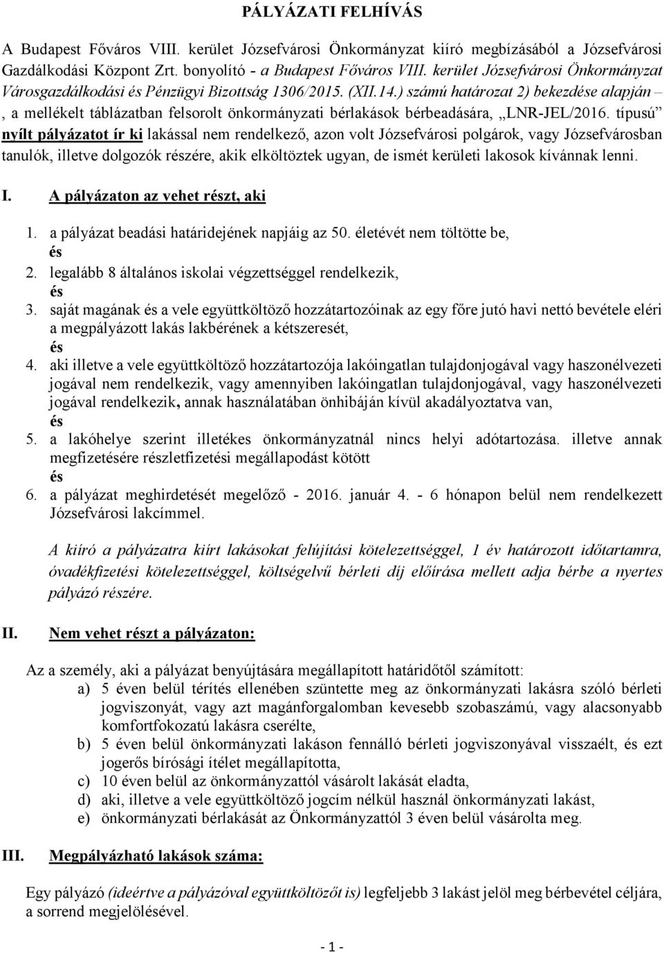 ) számú határozat 2) bekezde alapján, a mellékelt táblázatban felsorolt önkormányzati bérlakások bérbeadására, LNR-JEL/2016.