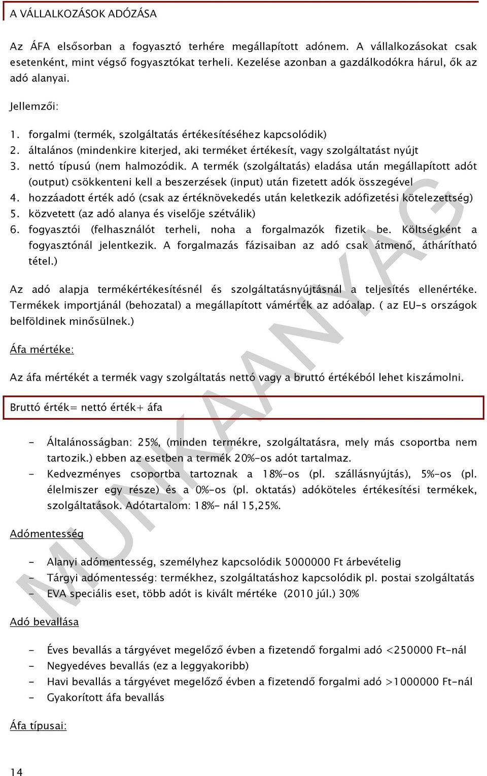 A termék (szolgáltatás) eladása után megállapított adót (output) csökkenteni kell a beszerzések (input) után fizetett adók összegével 4.