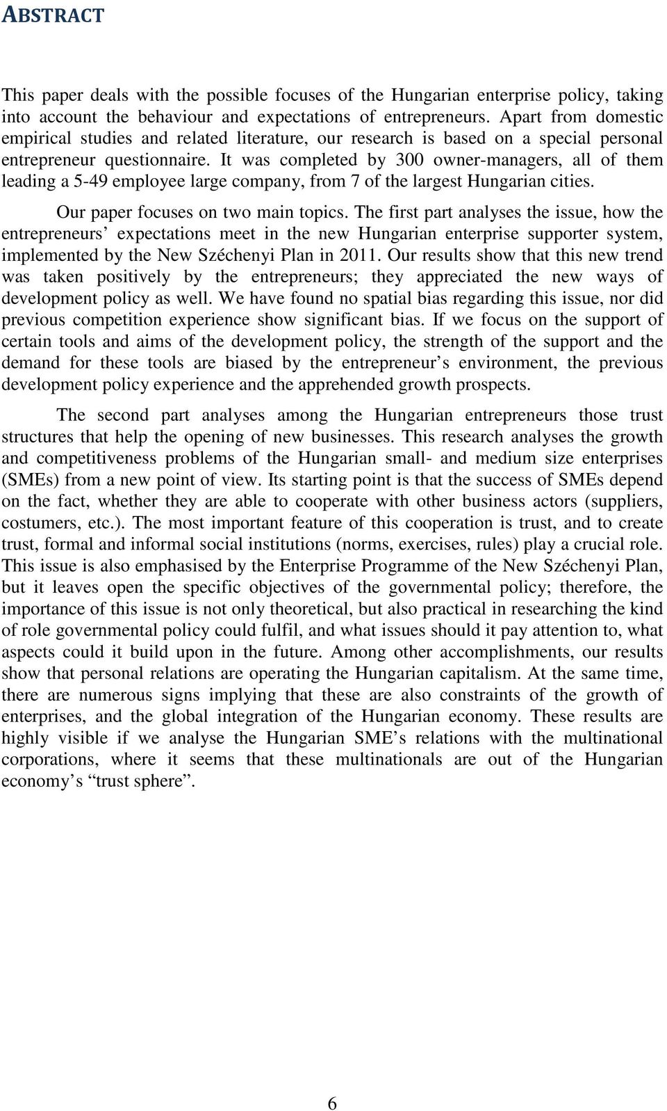 It was completed by 300 owner-managers, all of them leading a 5-49 employee large company, from 7 of the largest Hungarian cities. Our paper focuses on two main topics.