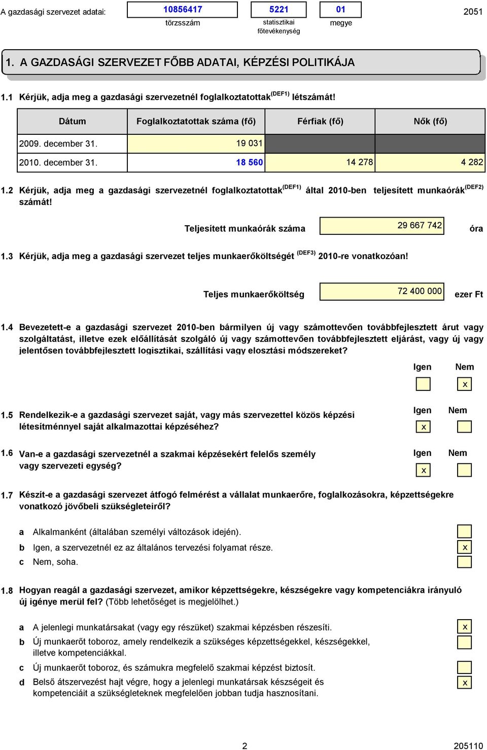 Tljsíttt munkórák szám 29 667 742 ór 1.3 Kérjük, j m zsá szrvzt tljs munkrőköltséét (DEF3) 2010-r vontkozón! Tljs munkrőköltsé 72 400 000 zr Ft 1.