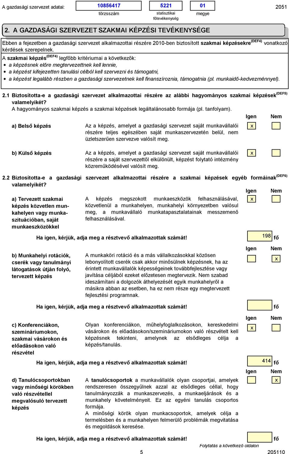 2.1 Bztosított- zsá szrvzt lklmzott részér z lá hyományos szkm képzésk (DEF5) vlmlykét? A hyományos szkm képzés szkm képzésk láltlános ormáj (pl. tnolym).