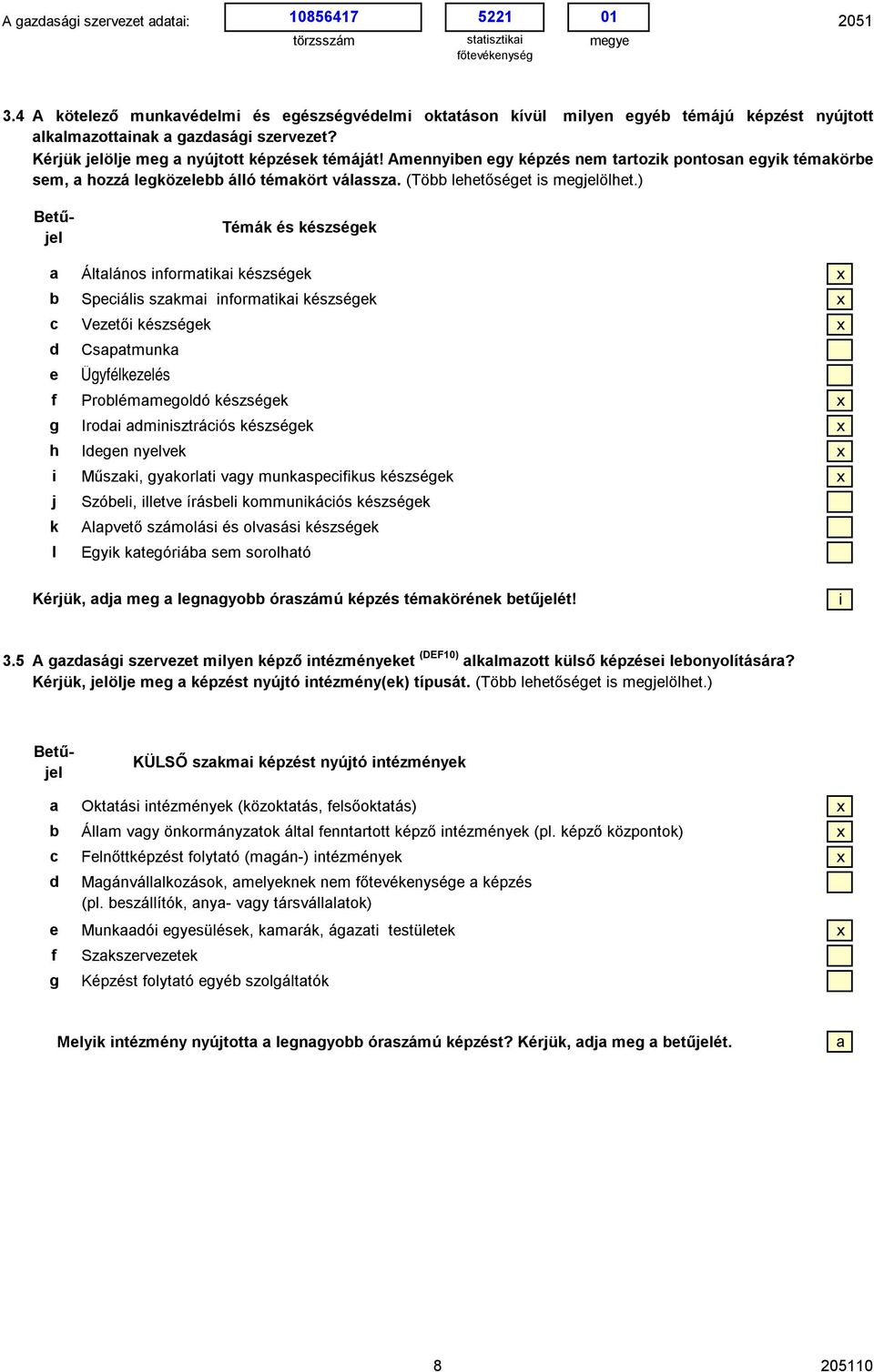 ) Btűjl Témák és készsék h j k l Áltlános normtk készsék Spáls szkm normtk készsék Vztő készsék Csptmunk Üyélkzlés Prolémmoló készsék Iro mnsztráós készsék In nylvk Műszk, ykorlt vy munkspkus készsék