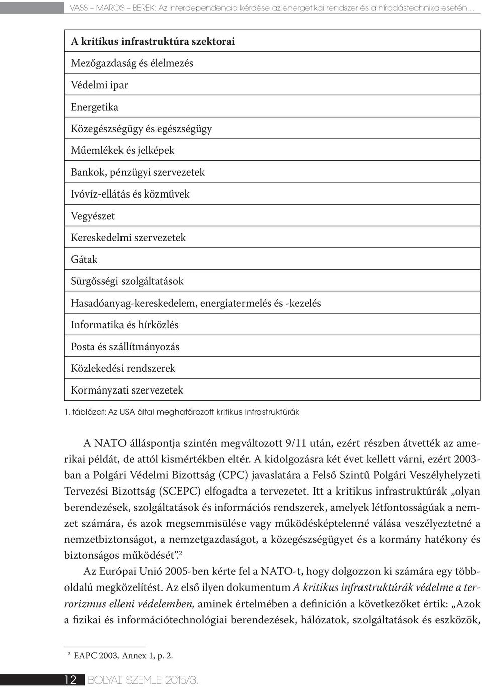 energiatermelés és -kezelés Informatika és hírközlés Posta és szállítmányozás Közlekedési rendszerek Kormányzati szervezetek 1.