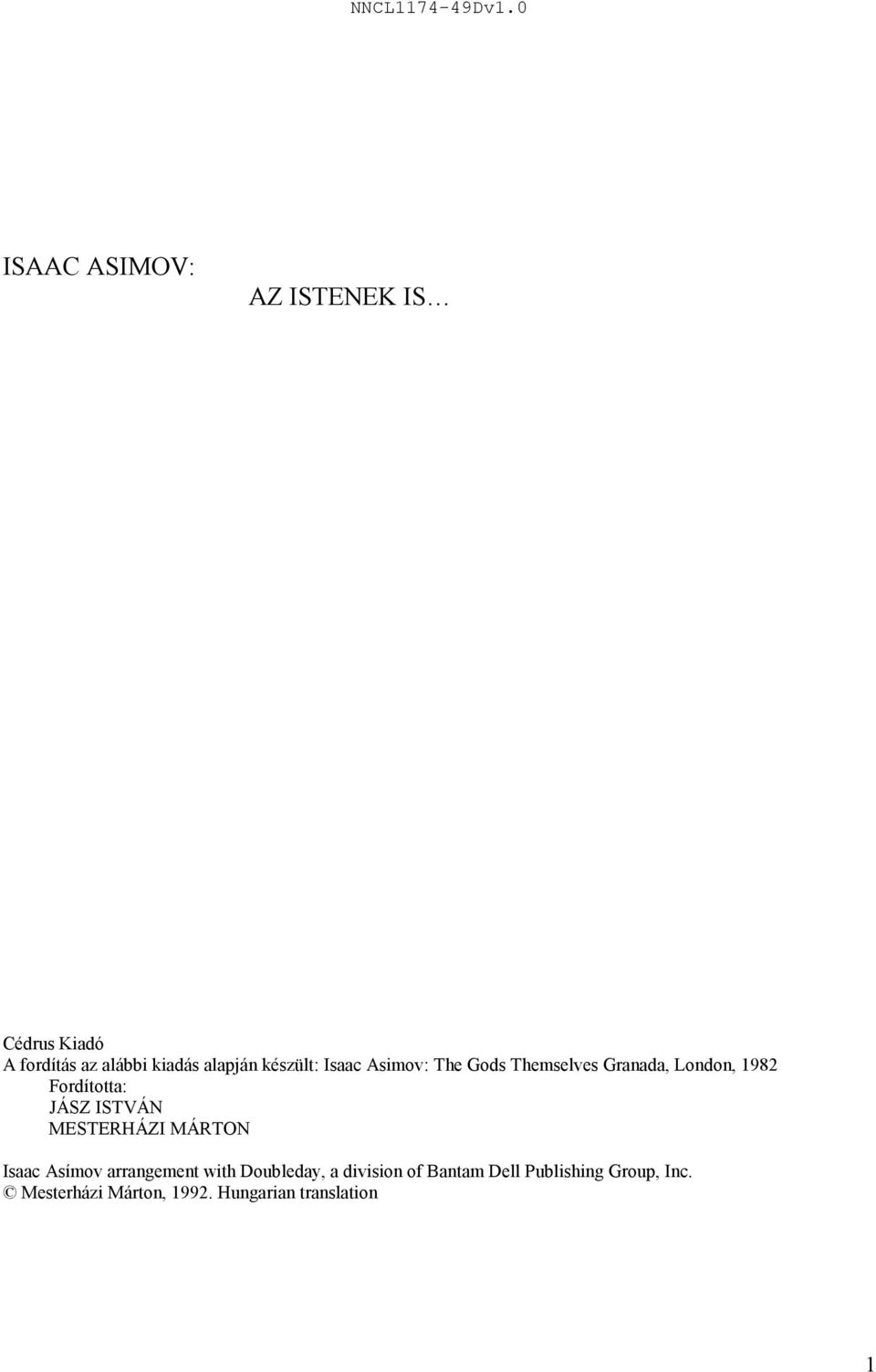 készült: Isaac Asimov: The Gods Themselves Granada, London, 1982 Fordította: JÁSZ