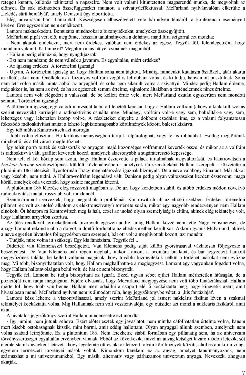 Készségesen elbeszélgetett vele bármilyen témáról, a konferencia eseményeit kivéve. Erre egyszerűen nem emlékezett. Lamont makacskodott. Bemutatta mindazokat a bizonyítékokat, amelyeket összegyűjtött.