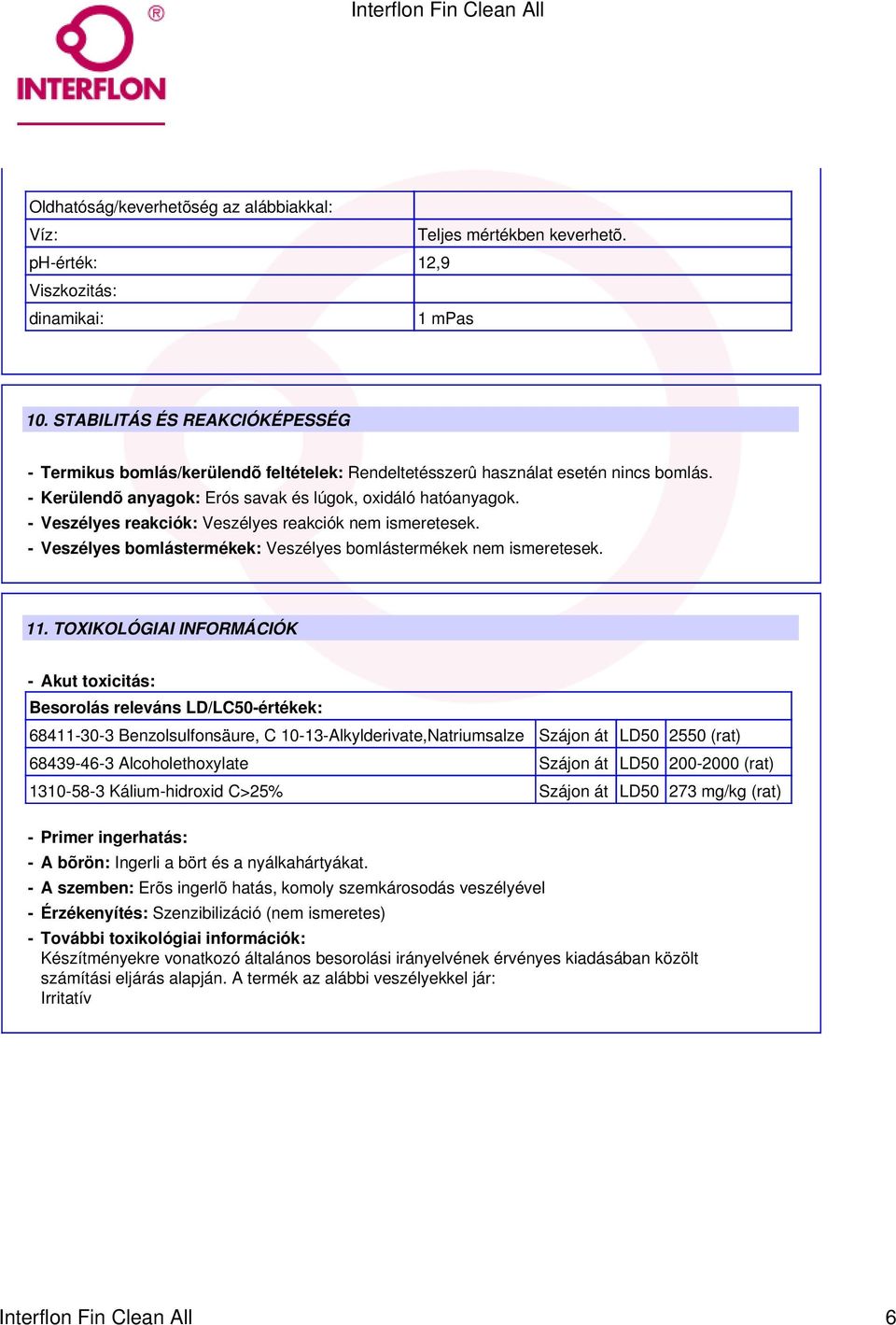 - Veszélyes reakciók: Veszélyes reakciók nem ismeretesek. - Veszélyes bomlástermékek: Veszélyes bomlástermékek nem ismeretesek. 11.