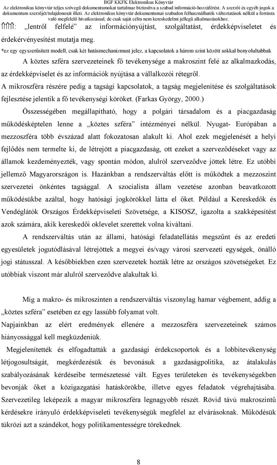 alkalmazkodás, az érdekképviselet és az információk nyújtása a vállalkozói rétegről.