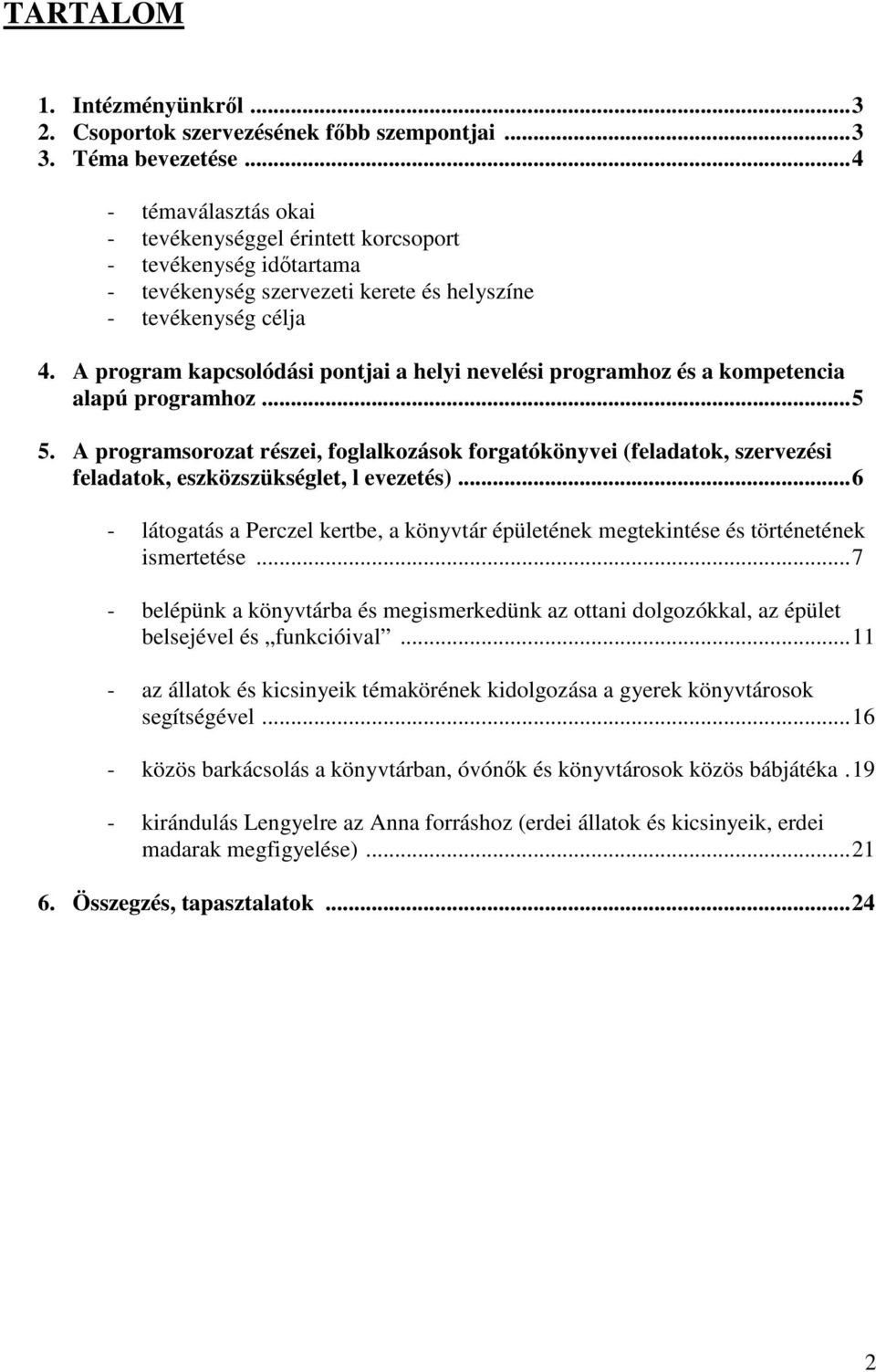 A program kapcsolódási pontjai a helyi nevelési programhoz és a kompetencia alapú programhoz...5 5.