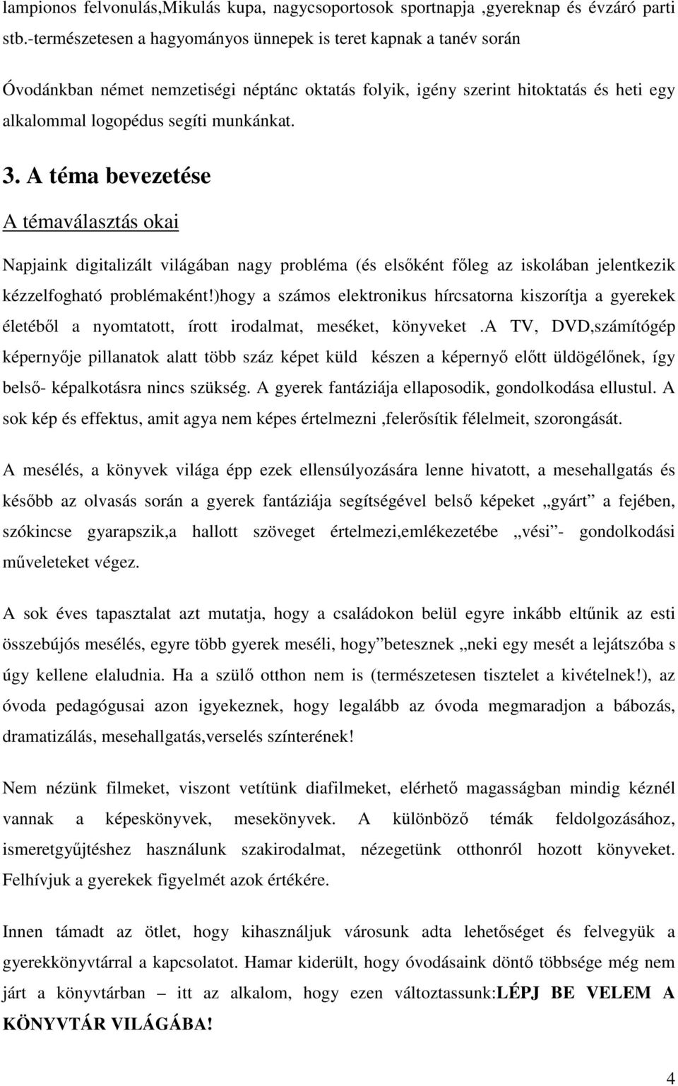 A téma bevezetése A témaválasztás okai Napjaink digitalizált világában nagy probléma (és elsőként főleg az iskolában jelentkezik kézzelfogható problémaként!