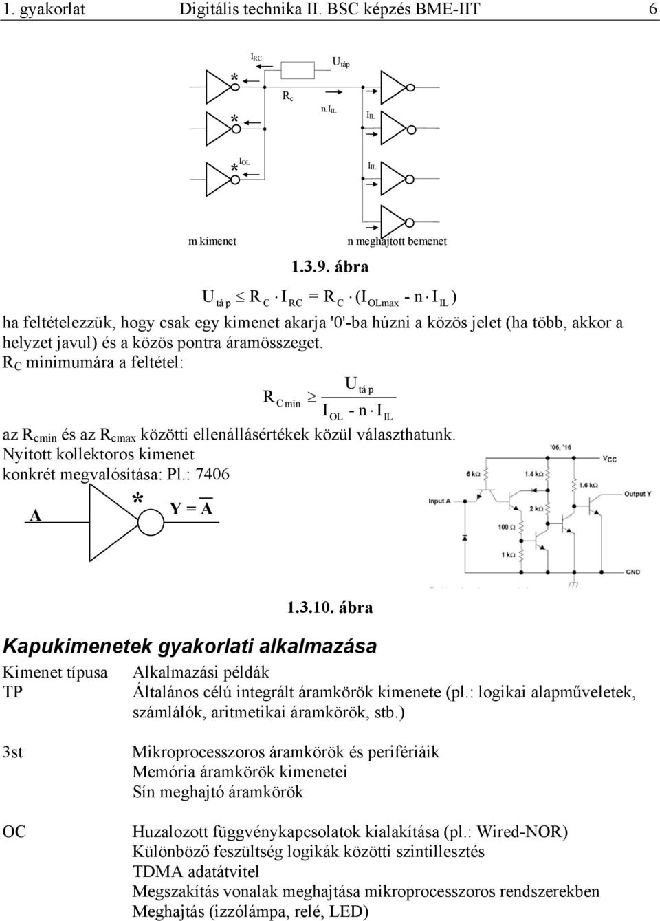 áramösszeget. R C minimumára a feltétel: U R tá p C min IOL -n IIL az R cmin és az R cmax közötti ellenállásértékek közül választhatunk. Nyitott kollektoros kimenet konkrét megvalósítása: Pl.