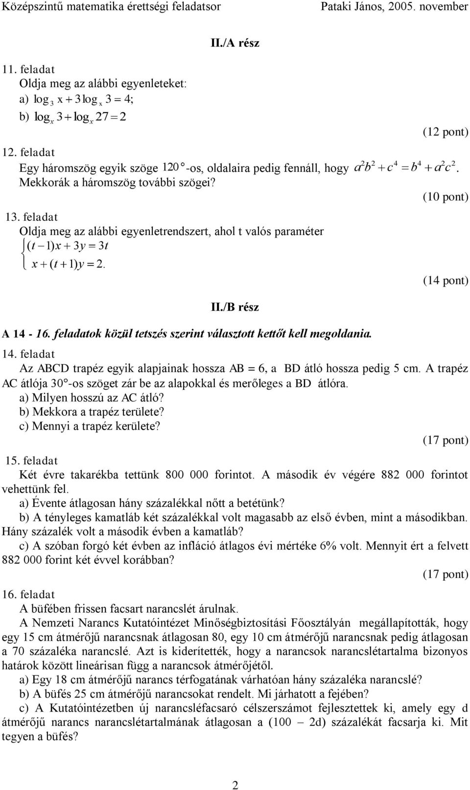 feladatok közül tetszés szerint választott kettőt kell megoldania. (4 pont) 4. feladat Az ABCD trapéz egyik alapjainak hossza AB = 6, a BD átló hossza pedig 5 cm.