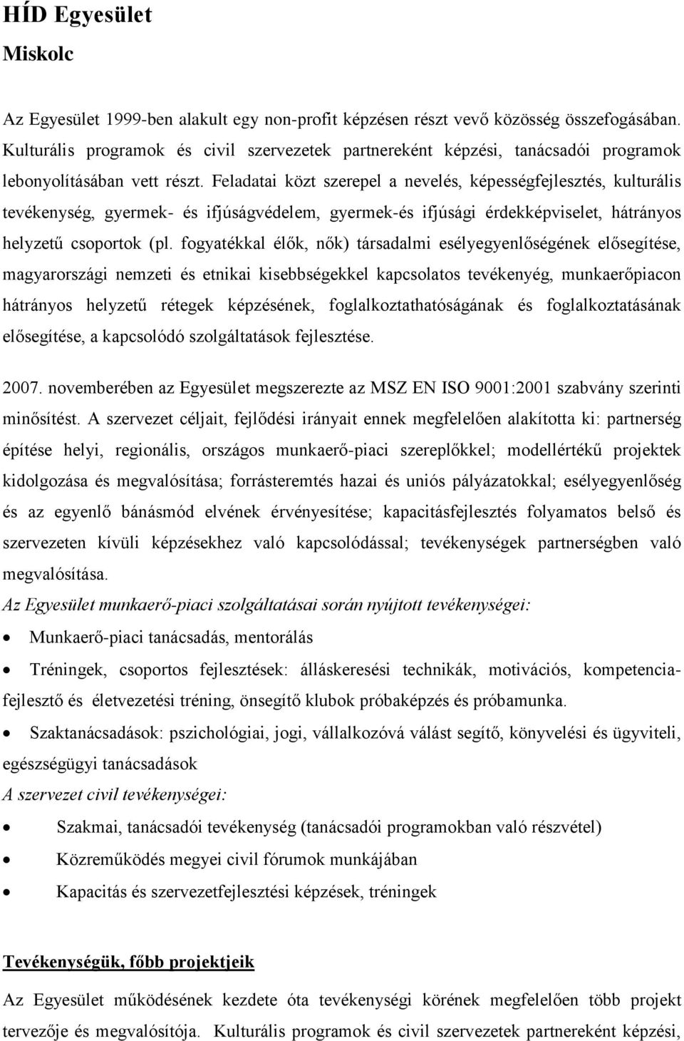 Feladatai közt szerepel a nevelés, képességfejlesztés, kulturális tevékenység, gyermek- és ifjúságvédelem, gyermek-és ifjúsági érdekképviselet, hátrányos helyzetű csoportok (pl.