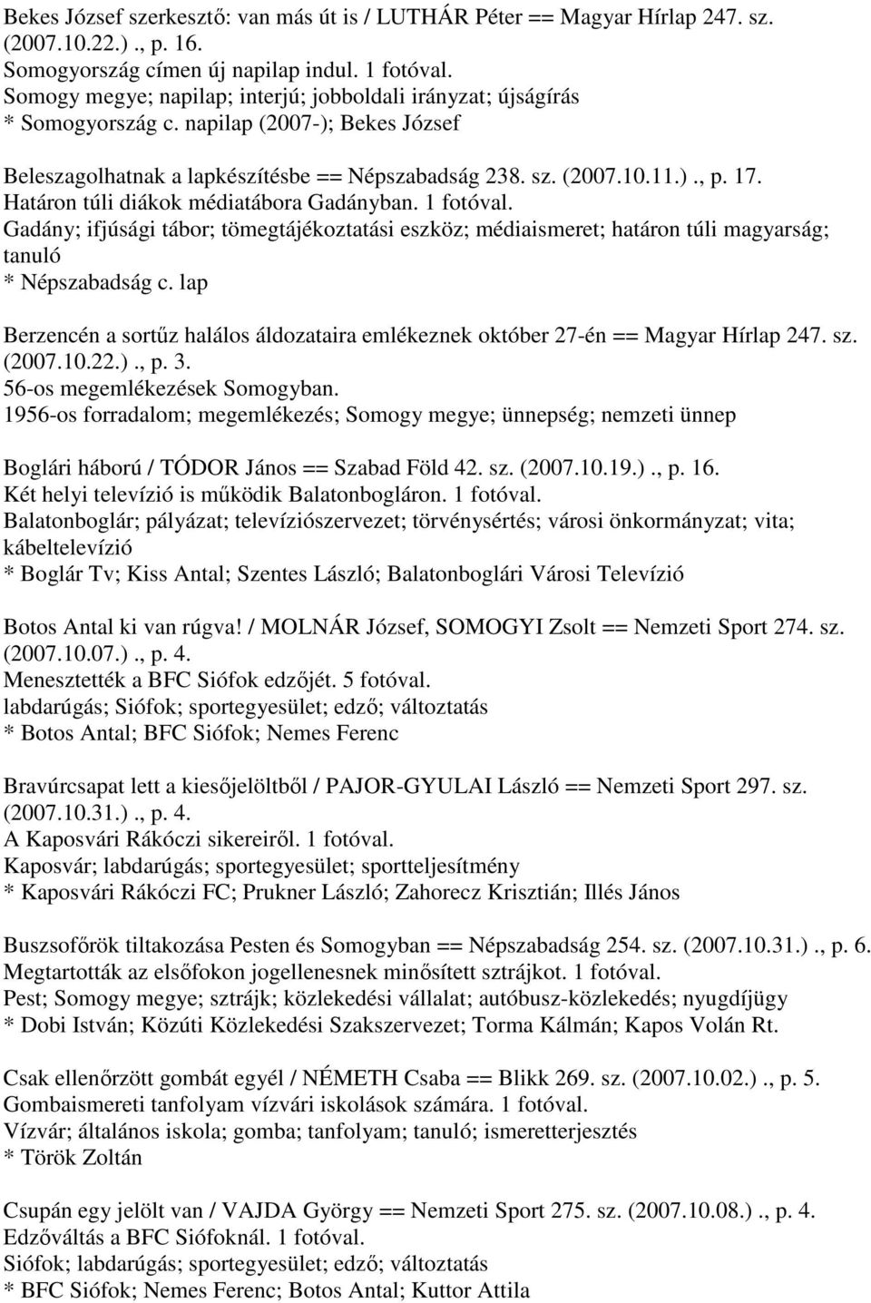 Határon túli diákok médiatábora Gadányban. 1 fotóval. Gadány; ifjúsági tábor; tömegtájékoztatási eszköz; médiaismeret; határon túli magyarság; tanuló * Népszabadság c.